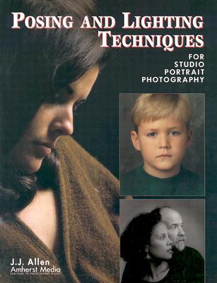 Posing and Lighting Techniques for Studio Portrait Photography - Allen, J J