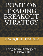 Position Trading Breakout Strategy: Long Term Strategy to Build Wealth