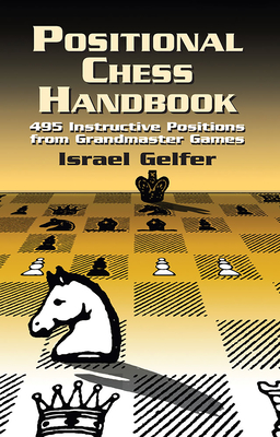 Positional Chess Handbook: 495 Instructive Positions from Grandmaster Games - Gelfer, Israel