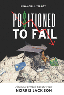 Positioned To Fail: Financial Freedom Can Be Yours