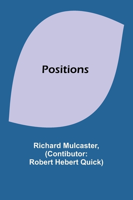 Positions - Mulcaster, Richard, and Hebert Quick, Robert (Contributions by)