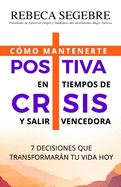 Positiva en tiempos de crisis: 7 decisiones que transformarn tu vida hoy