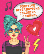 Positive Affirmations Coloring Journal: Inspiring Affirmations to Color in and Meditate on for Teen Girls and Young Women