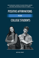 Positive Affirmations for College Students: Encouraging Words to Ease Stress, Inspire Success, and Develop Healthy Habits