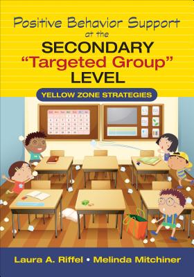 Positive Behavior Support at the Secondary Targeted Group Level: Yellow Zone Strategies - Riffel, Laura A, and Mitchiner, Melinda S