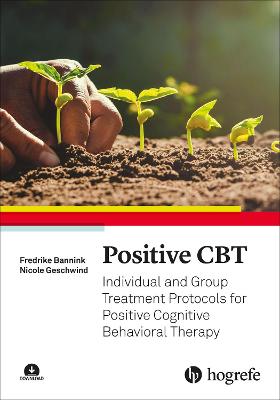 Positive CBT: Individual and Group Treatment Protocols for Positive Cognitive Behavioral Therapy - Bannink, Fredrike, and Geschwind, Nicole