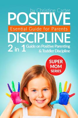 Positive Discipline: 2-in-1 Guide on Positive Parenting and Toddler Discipline - Carter, Christine J