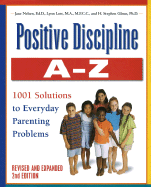 Positive Discipline A-Z, Revised and Expanded 2nd Edition: From Toddlers to Teens - 1001 Solutions to Everyday Parenting Problems - Nelson, Jane, Ed.D., Ed., and Nelsen, Jane, Ed.D., M.F.C.C., and Lott, Lynn, M.A., M.F.C.C.