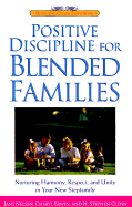 Positive Discipline for Blended Families: Nurturing Harmony, Respect, and Unity in Your New Stepfamily - Nelsen, Jane, Ed.D., M.F.C.C., and Glenn, H Stephen, Ph.D., and Erwin, Cheryl, M.A.