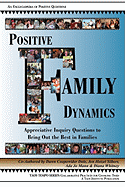 Positive Family Dynamics: Appreciative Inquiry Questions to Bring Out the Best in Families
