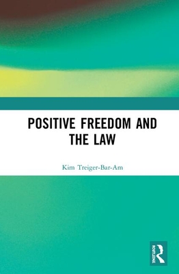 Positive Freedom and the Law - Treiger-Bar-Am, Kim