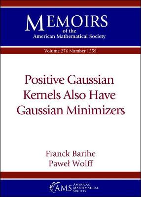 Positive Gaussian Kernels Also Have Gaussian Minimizers - Barthe, Franck, and Wolff, Pawel