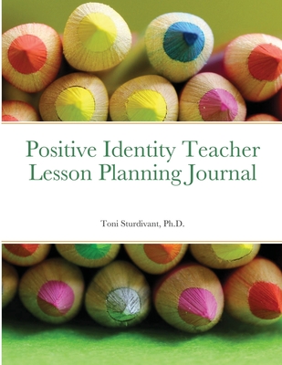 Positive Identity Teacher Lesson Planning Journal - Sturdivant, Toni
