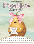 Positive Kartoffel - 126 x Wortsuchspa? & Affirmationen f?r beste Laune: Liebevolle Wortsuchr?tsel f?r Erwachsene rund um die "Positive Potato" f?r gute Laune! Das perfekte Geschenk f?r Deinen Herzensmensch (Positive Kartoffel Deutsch)
