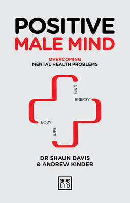 Positive Male Mind: Overcoming mental health problems - Davis, Shaun, and Kinder, Andrew