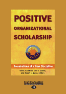 Positive Organizational Scholarship (Large Print 16pt), Volume 2 - E Quin, Robert, and S Cameron, Kim, and E Dutton, Jane
