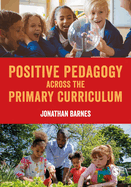 Positive Pedagogy across the Primary Curriculum