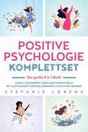 Positive Psychologie Komplettset - das gro?e 4 in 1 Buch: Angst loswerden Resilienz entwickeln Mit Achtsamkeit zur Gelassenheit Positives Denken