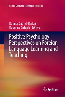 Positive Psychology Perspectives on Foreign Language Learning and Teaching - Gabry -Barker, Danuta (Editor), and Galajda, Dagmara (Editor)