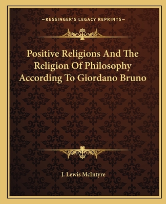 Positive Religions and the Religion of Philosophy According to Giordano Bruno - McIntyre, J Lewis