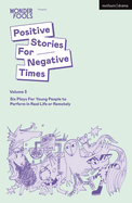 Positive Stories For Negative Times, Volume Three: Six Plays For Young People to Perform in Real Life or Remotely