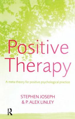 Positive Therapy: A Meta-Theory for Positive Psychological Practice - Joseph, Stephen, Ph.D.