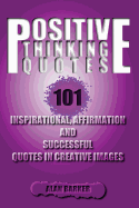 Positive Thinking Quotes: 101 Inspirational, Affirmation and Successful Quotes I