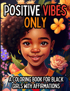 Positive Vibes Only: A Coloring Book for Black Girls with 50 Positive Affirmations