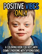 Positive Vibes Only: A Coloring Book for Boys with Down Syndrome with Positive Affirmations