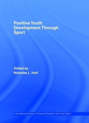 Positive Youth Development Through Sport - Holt, Nicholas L (Editor)