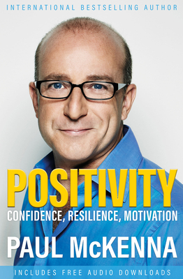 Positivity: Confidence, Resilience, Motivation - McKenna, Paul