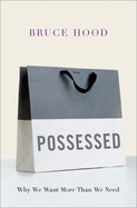 Possessed: Why We Want More Than We Need