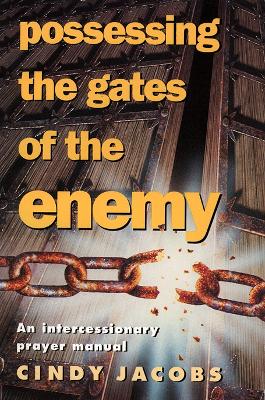 Possessing the Gates of the Enemy: An Intercessionary Prayer Manual - Jacobs, Cindy
