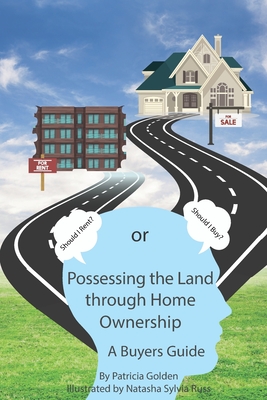 Possessing The Land Through Homeownership: (A Buyer's Guide) - Golden, Patricia Ann