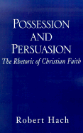 Possession and Persuasion: The Rhetoric of Christian Faith - Hach, Robert