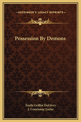 Possession by Demons - Degivry, Emile Grillot, and Locke, J Courtenay