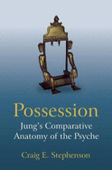 Possession: Jung's Comparative Anatomy of the Psyche