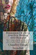 Possession of Devil and Evil Powers Into Humans: The Ultimate Spiritual Ways and Proven Methods to Get Rid of Lucifer Possessions Into Humans