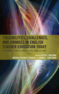 Possibilities, Challenges, and Changes in English Teacher Education Today: Exploring Identity and Professionalization