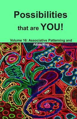 Possibilities that are YOU!: Volume 16: Associative Patterning and Attracting - Bennet, Alex