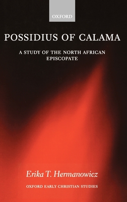 Possidius of Calama: A Study of the North African Episcopate at the Time of Augustine - Hermanowicz, Erika