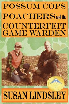 Possum Cops, Poachers and the Counterfeit Game Warden - Lindsley, Susan