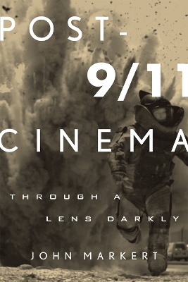 Post-9/11 Cinema: Through a Lens Darkly - Markert, John