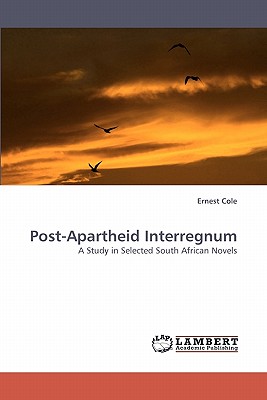 Post-Apartheid Interregnum - Cole, Ernest, and Cole Ernest