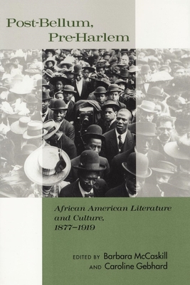 Post-Bellum, Pre-Harlem: African American Literature and Culture, 1877-1919 - McCaskill, Barbara (Editor), and Gebhard, Caroline (Editor)