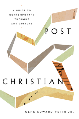 Post-Christian: A Guide to Contemporary Thought and Culture - Veith Jr, Gene Edward