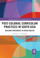 Post-colonial Curriculum Practices in South Asia: Building Confidence to Speak English