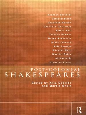 Post-Colonial Shakespeares - Loomba, Ania (Editor), and Orkin, Martin (Editor)