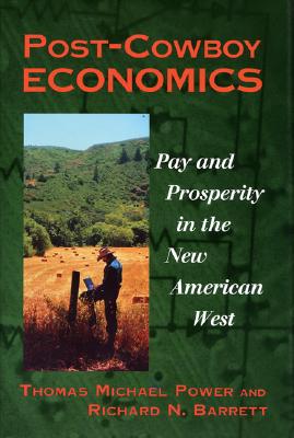 Post-Cowboy Economics: Pay and Prosperity in the New American West - Power, Thomas Michael, and Barrett, Richard