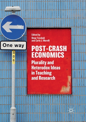 Post-Crash Economics: Plurality and Heterodox Ideas in Teaching and Research - Feraboli, Omar (Editor), and Morelli, Carlo J. (Editor)